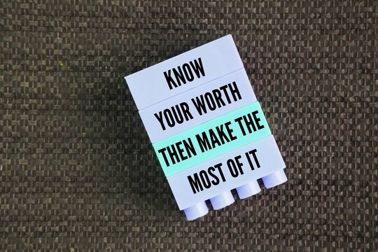 Words or quotes of inspiration and motivation to succeed Know your worth, then make the most of it. recognizing your unique skills, talents, and inherent value, and then actively leveraging that knowl