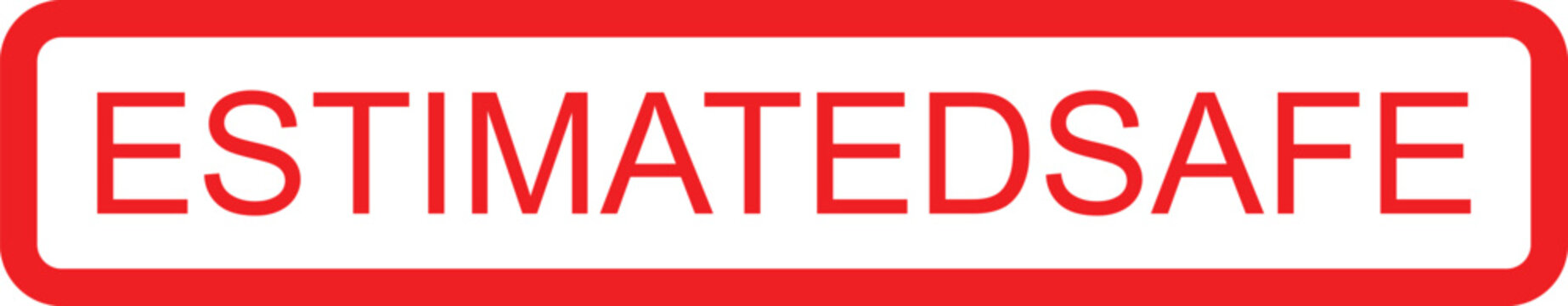 Red and white sign with estimated safe text