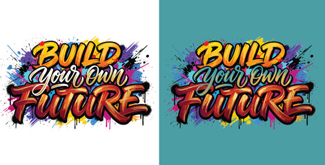 Fototapeta premium Build Your Own Future Motivational Graffiti Typography Vector Illustration with Colorful Paint Splash Street Art Design