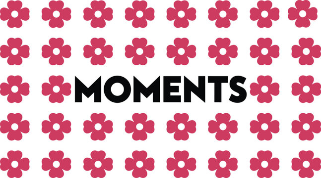 Moments word text graphic vector design surrounded by a cute pink flower pattern grid isolated on white background