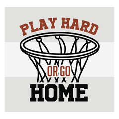 Play Hard Or Go Home Basketball Typography Design   Motivational Sports Quote Vector for T Shirt & Athletes © Aesthetic Studio