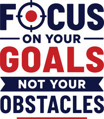 Naklejka premium Focus Icon with Target and Bold Text Reading Focus on Your Goals, Not Your Obstacles in Navy and Red
