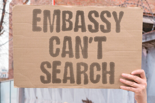 "Embassy can't search" Host state cannot enter diplomatic premises. PREMISES. INVIOLABLE. CANT. SEARCH. BLACKHOLE.