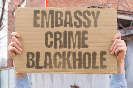 "Embassy crime blackhole" Crimes committed on diplomatic soil go unpunished. UNPUNISHED. EMBASSY. SOIL. BLACKHOLE. ACCOUNT.