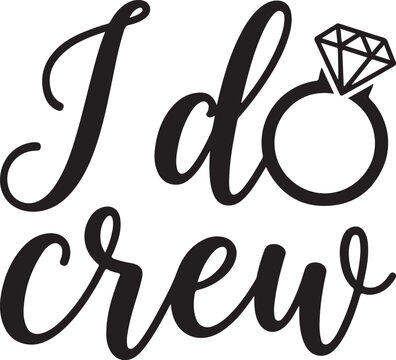 I do crew wedding bridal party squad. Bachelorette party bridesmaid script typography. Diamond ring icon illustration. Engagement marriage celebration minimalist vector. Bride tribe shirt design SVG g