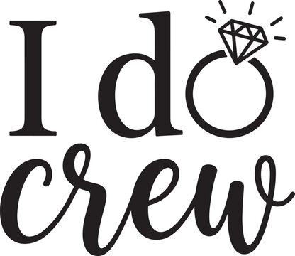 I do crew wedding bridal party squad. Bachelorette party bridesmaid script typography. Diamond ring icon illustration. Engagement marriage celebration minimalist vector. Bride tribe shirt design SVG g