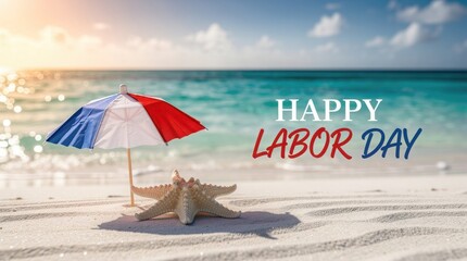 Happy Labor Day greeting on sunny beach, patriotic red white and blue umbrella with starfish on sand, tropical summer holiday celebration background
