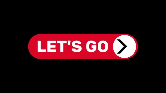 Let's go button with arrow sign animation on transparent background, Let's go button sign animated with alpha channel.