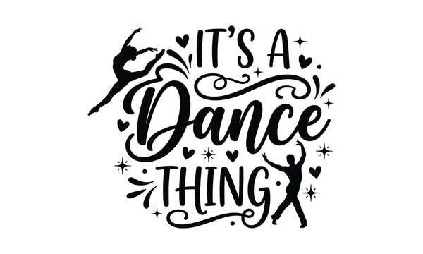 It's a dance thing dance lovers graphic