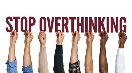 Fototapeta premium Diverse multiracial hands hold up red letters spelling stop overthinking, symbolizing mental clarity and decisive business action
