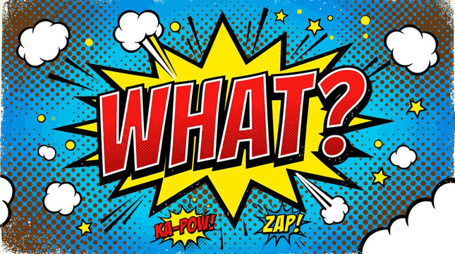 Comic book style speech bubble with what.