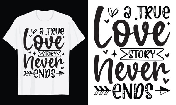 A True Love Story Never Ends Typography T-Shirt Design, Valentine day t shirt design