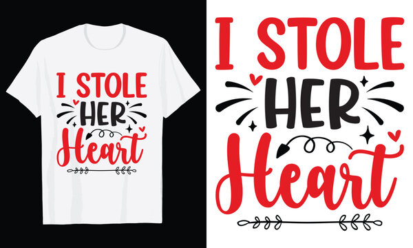I Stole Her Heart Typography T-Shirt Design, Valentine day t shirt design