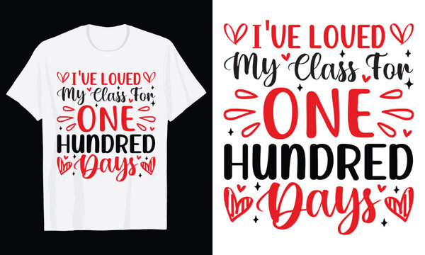 I'VE LOVED My Class For ONE HUNDRED Days Typography T-Shirt Design, 100th day of school t shirt design