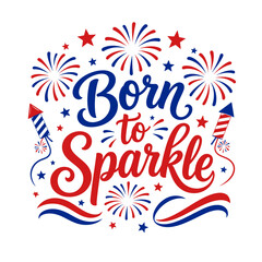 Fototapeta premium Born to Sparkle Patriotic Fireworks Shirt Design