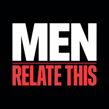 Minimalist graphic with bold typography text saying Men Relate This on black background. Geometric contrast text banner Men Relate This for contemporary merchandise. 