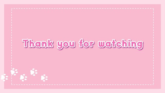 Thank you for watching.Video ending animation text.Cute pink background.Footprints of animals.Loop video.    エンディング　終了画面　エンド画面　ライブ配信　ループ動画　文字　おしゃれ　ポップ　シンプル