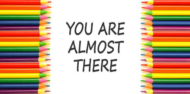 You are almost there words symbol. Concept words You are almost there on beautiful white paper. Beautiful white background. Business You are almost there motivational support concept. Copy space.
