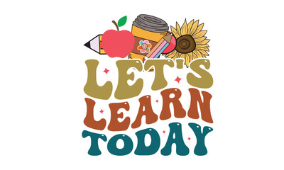 Fototapeta premium Let's Learn Today T-Shirt Design