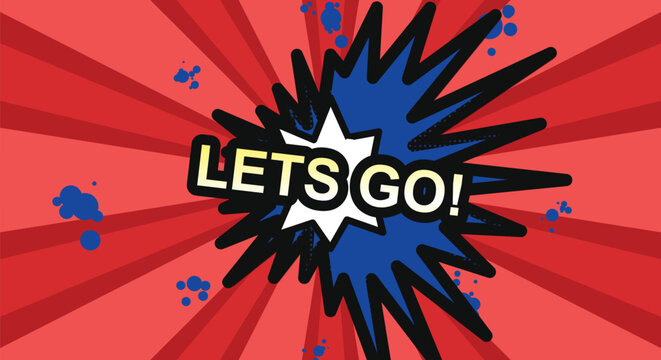 Comic book style sound effect phrase lets go with sunburst background and splatter.