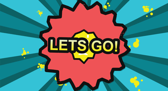 Lets go word in comic explosion, dynamic action, bright colors and retro style.