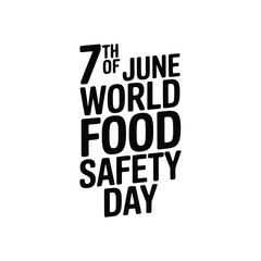 Obraz premium 7th of june food safety day black text on a white background, for public health, awareness events
