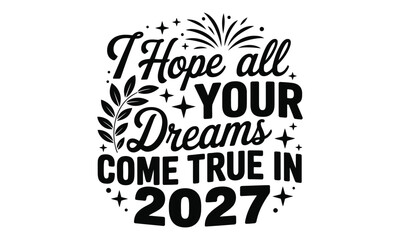 Fototapeta premium I hope all your dreams come true in 2027 new year celebration text