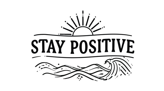 Stay positive text is displayed with a minimalist black line art illustration of a rising sun and ocean waves to inspire an optimistic and mindful daily perspective.