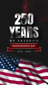 250 Years of Freedom metallic silver text, Independence Day ribbon, waving USA flag, fireworks and sparkling particles celebrating the 1776&ndash;2026 milestone. 250th anniversary of USA vertical video.