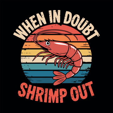When in Doubt Shrimp Out vintage typography design with cartoon shrimp and retro sunset. Vintage style shrimp illustration with humorous seafood quote for apparel. 
