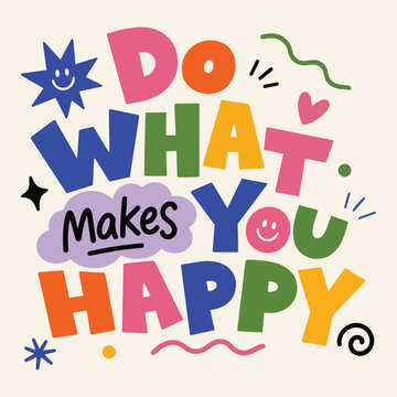 Cute Happy Quote Typography Colorful Inspirational Lettering Do What Makes You Happy