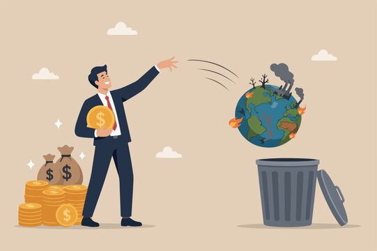 Irresponsible business destroy the world, climate change or global warming causing by big company, greedy businessman company owner happy holding precious money coin while throw away planet earth