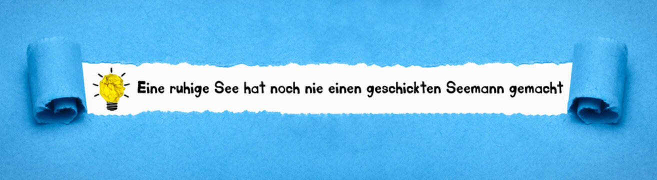 Eine ruhige See hat noch nie einen geschickten Seemann gemacht.