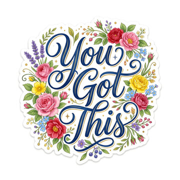 Floral Encouragement: You Got This is elegantly written in a beautiful script, adorned with a vibrant wreath of assorted blooming flowers and herbs, radiating positivity and motivation.
