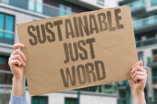 "Sustainable just word" "Eco-friendly" has become meaningless marketing. MEANINGLESS. MARKETING. GREENWASH. DECEPTION. JARGON.