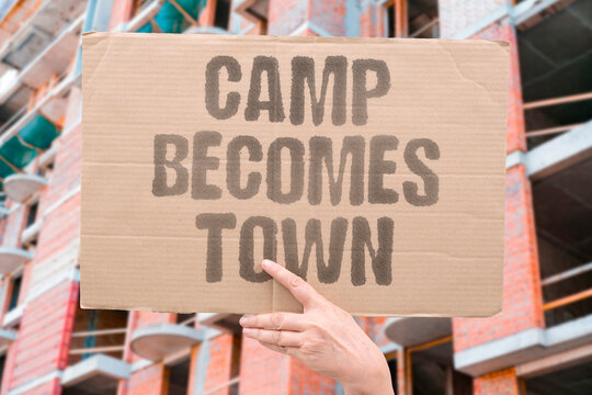 "Camp becomes town" Refugee settlements evolve into towns. EVOLVE. SETTLEMENTS. TOWNS. REFUGEE. CAMP.
