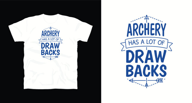 Archery design with text saying archery has a lot of draw backs for t-shirt print.