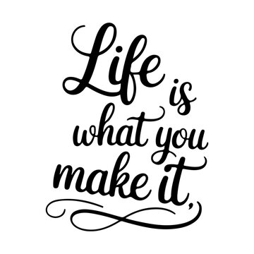 An elegant, hand-lettered typographic design reading "Life is what you make it,". A classic, motivational quote illustration presented in black on a white background.
