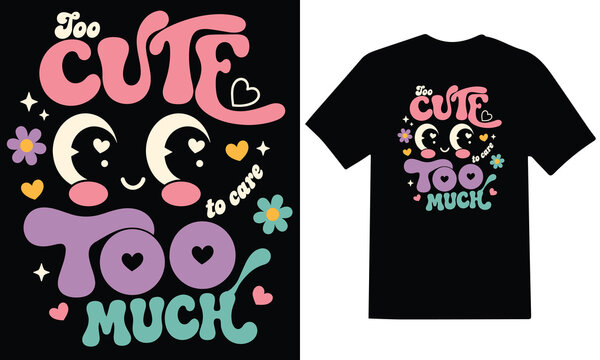 Too Cute To Care Cute Typography T Shirt Design with Kawaii Style Illustration