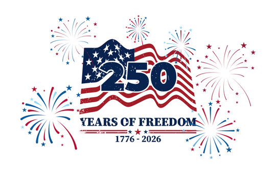 250 years of freedom 1776 to 2026 celebration banner, USA flag with fireworks independence day grunge vector illustration on white background