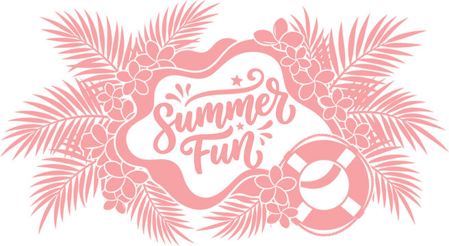 Summer fun handwritten script typography with tropical plumeria floral frame vector illustration, pink monochromatic palm leaves and lifebuoy emblem