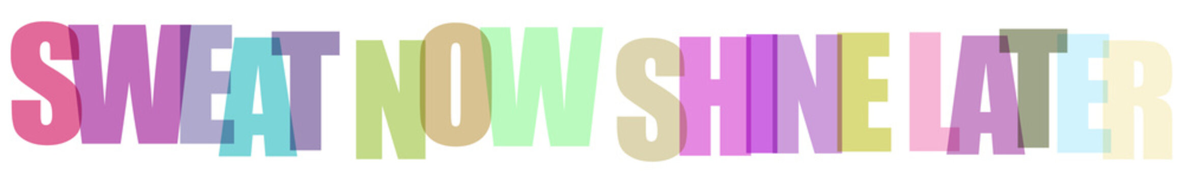 Motivational phrase sweat now shine later in colorful 3d letters