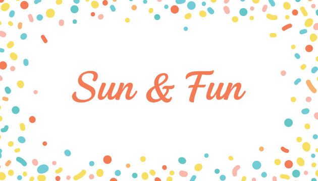 Summer-themed background featuring sun and fun text in orange font, framed by colorful confetti on a clean white backdrop.