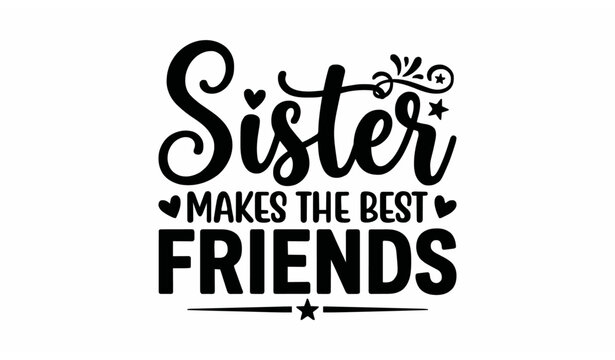 Sister makes the best friends inspirational quote typography T-shirt design vector illustration on white background