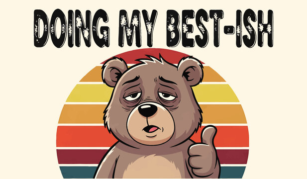Funny tired bear cartoon with thumbs up and retro sunset background and text saying doing my best ish for humorous apparel design and relatable lifestyle branding