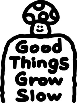 Cute hand drawn mushroom doodle with Good Things Grow Slow lettering isolated on white background