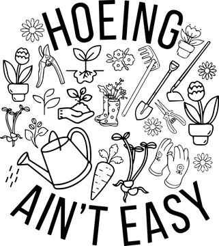Hoeing Ain't Easy SVG, Gardening SVG, Hoeing Ain't Easy PNG,  Nature Lover SVG, Plant Lover SVG
