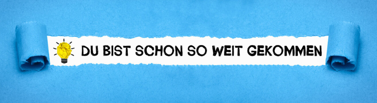 Du bist schon so weit gekommen	