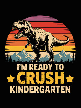 A  dinosaur stands proudly against a colorful sunset d. The text below reads 'I'm ready to crush kindergarten.'