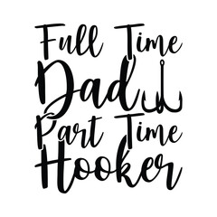 Obraz premium Full Time Dad Part Time Hooker